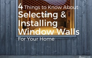 4 Things To Know About Selecting & Installing Window Walls For Your Home