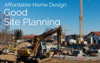 Affordable Home Design: Good Site Planning