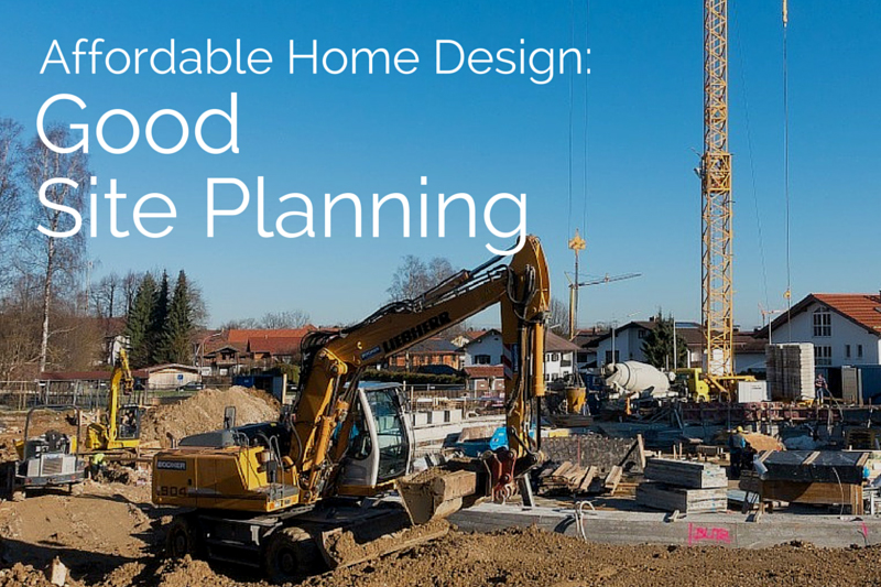 Affordable Home Design: Good Site Planning