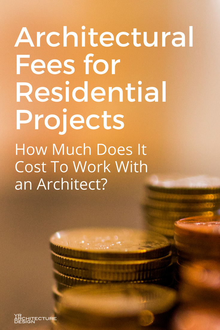 Architectural Fees for Residential Projects - How Much Does It Cost To Work With an Architect