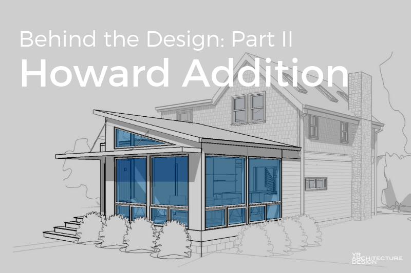 Behind the Design Part II - Howard Addition