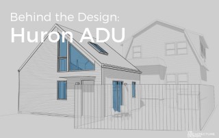 Behind the Design: Huron ADU
