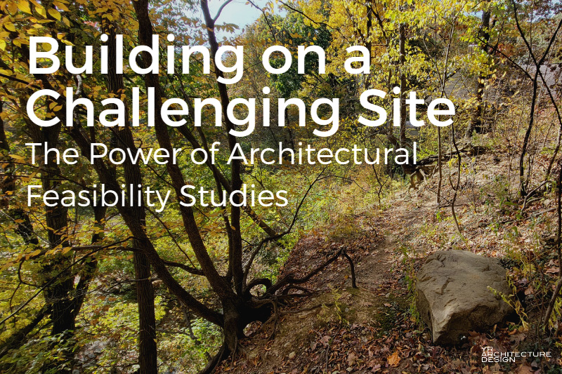 feasibility study for a custom home on a challenging site