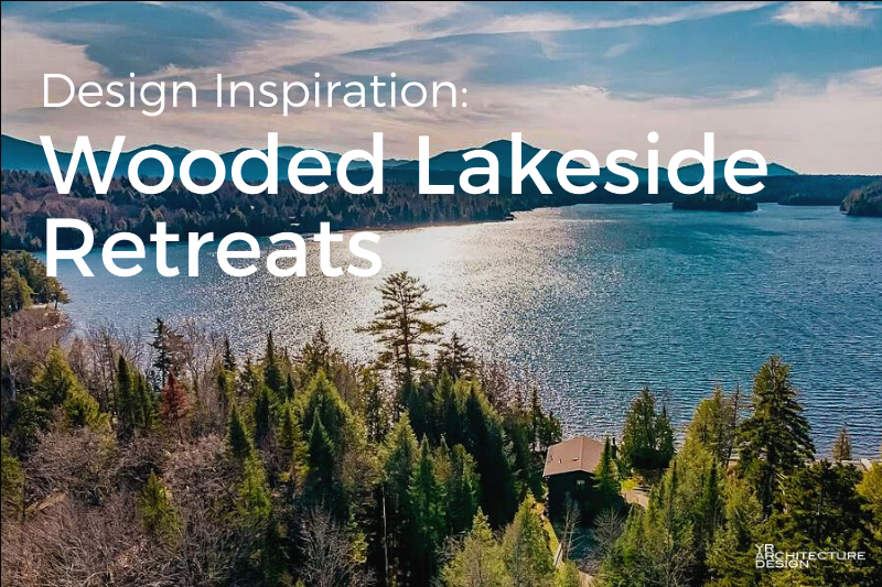 Design Inspiration: Wooded Lakeside Retreats