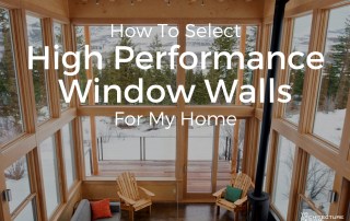 How To Select High Performance Window Walls For My Home