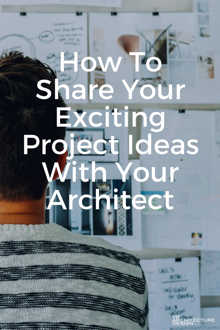 How To Share Your Exciting Project Ideas With Your Architect