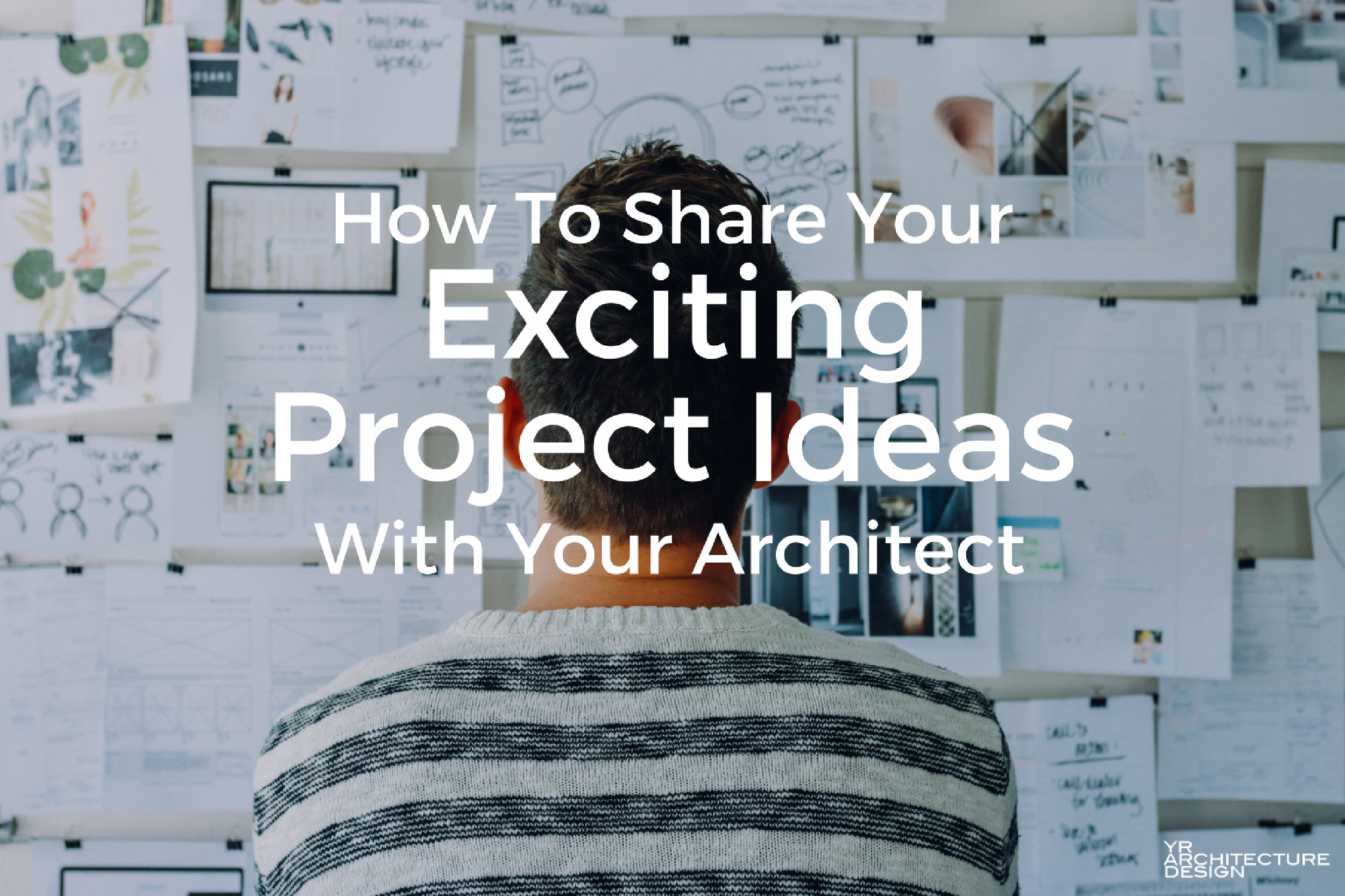 How To Share Your Exciting Project Ideas With Your Architect