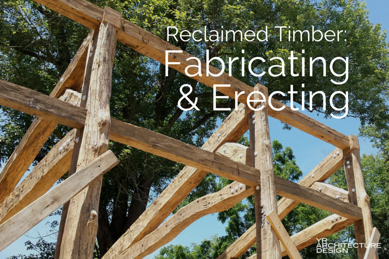 Reclaimed Timber: Fabricating & Erecting Timber Frames