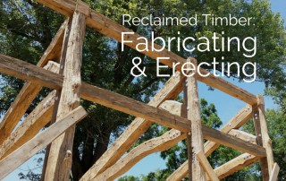 Reclaimed Timber: Fabricating & Erecting Timber Frames