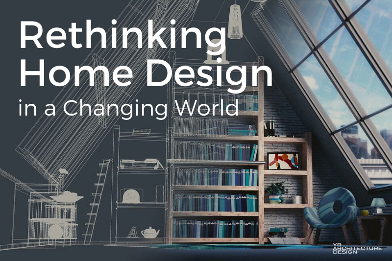 Rethinking Home Design in a Changing World