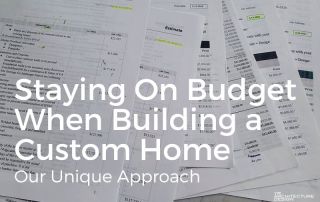Staying On Budget When Building a Custom Home: Our Unique Approach