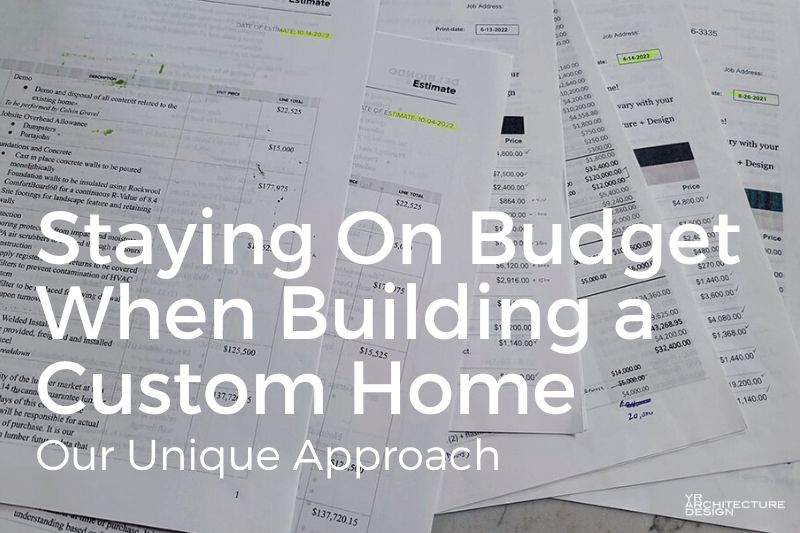 Staying On Budget When Building a Custom Home: Our Unique Approach