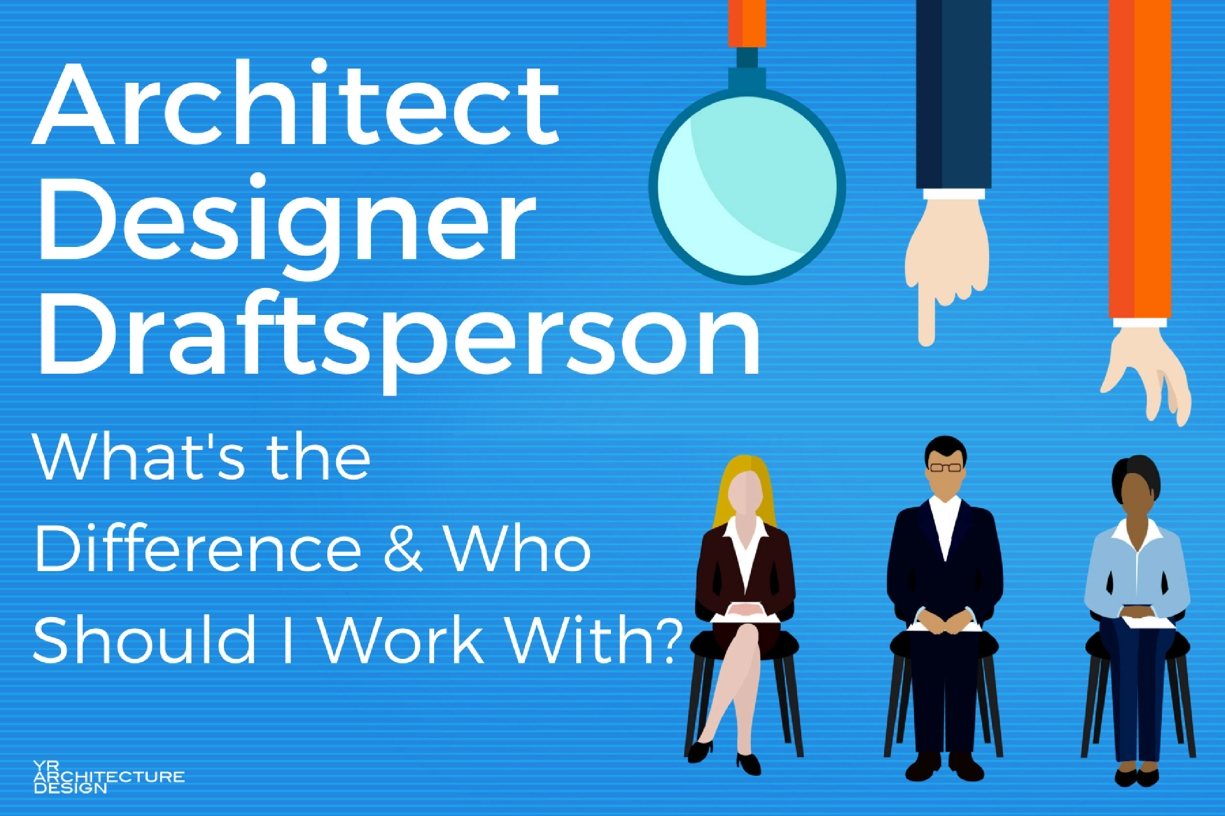 What's the difference between an architect, a designer, and a draftperson - and who should I work with?