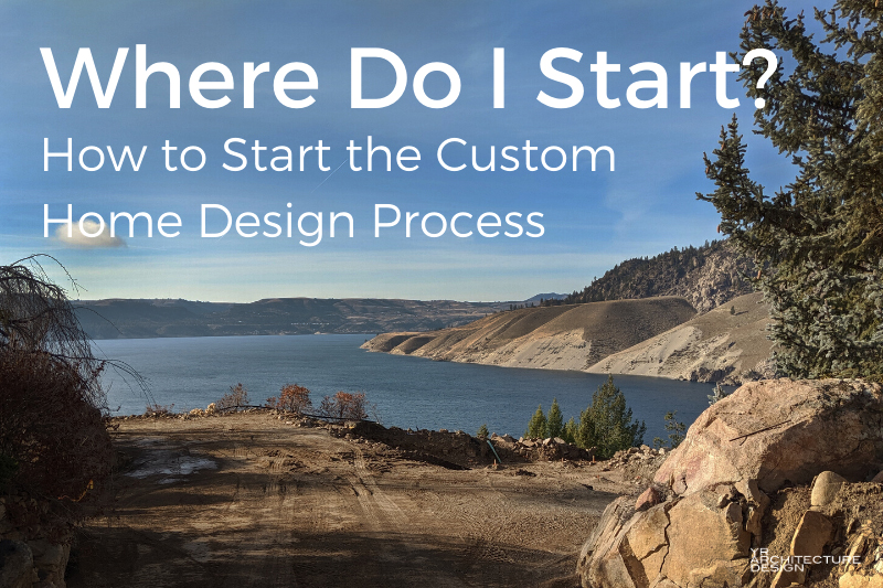 Where Do I Start: How to Start the Custom Home Design Process