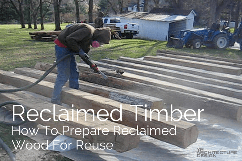 Reclaimed Timber: How to Prepare Reclaimed Wood For Reuse